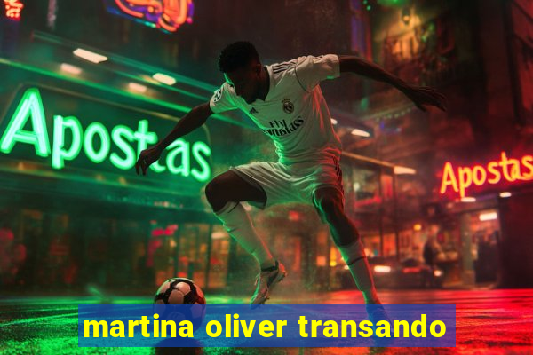 martina oliver transando